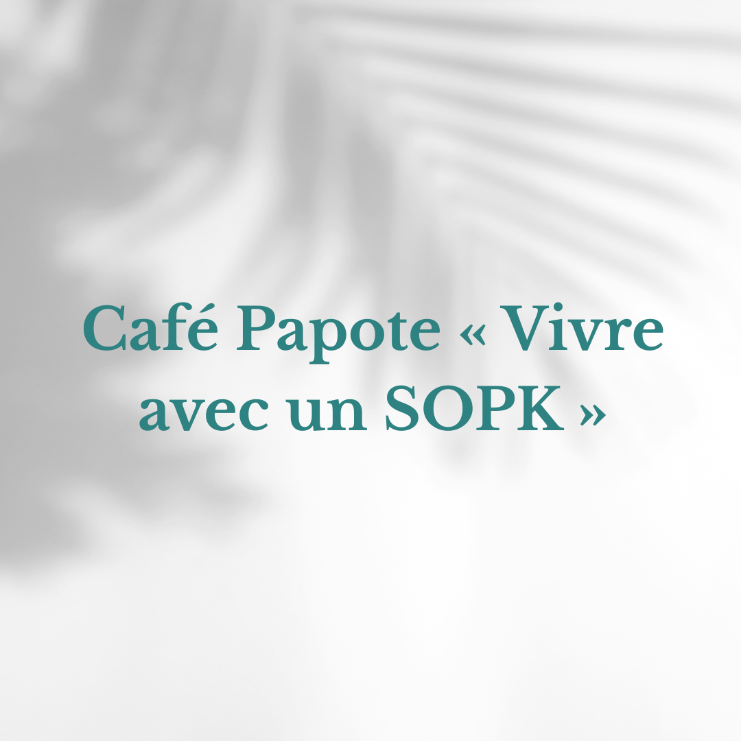 Café Papote « Vivre avec un SOPK »
